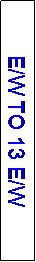 Text Box: E/W TO 13 E/W