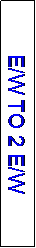Text Box: E/W TO 2 E/W
