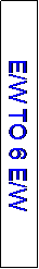 Text Box: E/W TO 6 E/W
