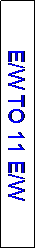 Text Box: E/W TO 11 E/W