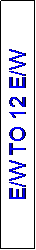 Text Box: E/W TO 12 E/W