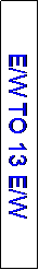 Text Box: E/W TO 13 E/W