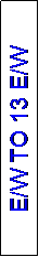 Text Box: E/W TO 13 E/W