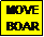 Text Box: MOVE BOARDS