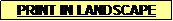 Text Box: PRINT IN LANDSCAPE