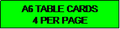 Text Box: A6 TABLE CARDS
4 PER PAGE