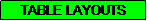 Text Box: TABLE LAYOUTS