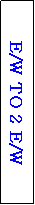 Text Box: E/W TO 2 E/W