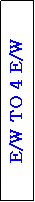 Text Box: E/W TO 4 E/W