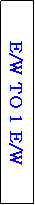 Text Box: E/W TO 1 E/W