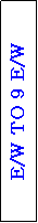 Text Box: E/W TO 9 E/W