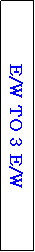 Text Box: E/W TO 3 E/W