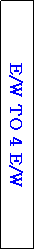 Text Box: E/W TO 4 E/W