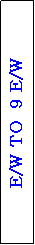 Text Box: E/W TO  9 E/W