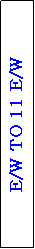 Text Box: E/W TO 11 E/W