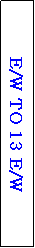 Text Box: E/W TO 13 E/W