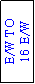Text Box: E/W TO 
16 E/W