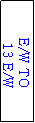 Text Box: E/W TO
 13 E/W
