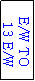 Text Box: E/W TO
 13 E/W