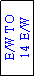 Text Box: E/W TO 
14 E/W