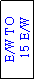 Text Box: E/W TO
 15 E/W