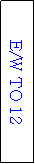 Text Box: E/W TO 12