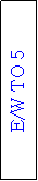 Text Box: E/W TO 5