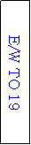 Text Box: E/W TO 19