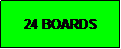 Text Box: 24 BOARDS